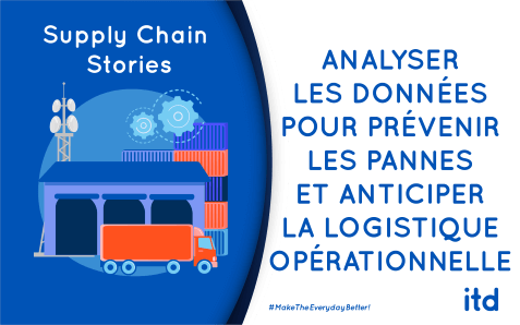 supply-chain-stories-3-analyser-donnees-prevenir-pannes-anticiper-logistique-operationnelle